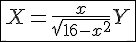 \fbox{4$X=\frac{x}{\sqrt{16-x^2}}Y}