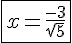 \fbox{4$x=\frac{-3}{\sqrt{5}}