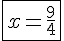 \fbox{4$x=\frac{9}{4}