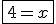 \fbox{4=x}