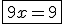 \fbox{9x=9}