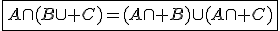 \fbox{A\cap(B\cup C)=(A\cap B)\cup(A\cap C)}