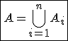 \fbox{A=\Bigcup_{i=1}^{n}A_i}