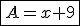 \fbox{A=x+9}