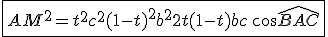 \fbox{AM^2 = t^2c^2+(1-t)^2b^2+2t(1-t)bc\,\cos\widehat{BAC}}