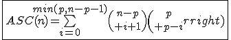 \fbox{ASC(n)=\bigsum_{i=0}^{min(p,n-p-1)}{n-p\choose i+1}{p\choose p-i}}