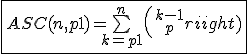 \fbox{ASC(n,p+1) = \bigsum_{k=p+1}^n{k-1\choose p}}