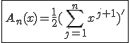 \fbox{A_n(x)=\frac{1}{2}(\Bigsum_{j=1}^{n}x^{j+1})'}