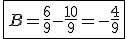 \fbox{B=\frac{6}{9}-\frac{10}{9}=-\frac{4}{9}}