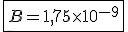 \fbox{B=1,75\times10^{-9}}