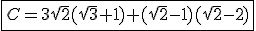\fbox{C=3\sqrt{2}(\sqrt{3}+1)+(\sqrt{2}-1)(\sqrt{2}-2)}