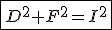 \fbox{D^2+F^2=I^2}
