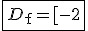 \fbox{D_{\mathrm{f}}=[-2;4]}