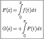 \fbox{F(x)=\int_{0}^{x}f(t)dt\\G(x)= \int_{0}^{x}F(t)dt}