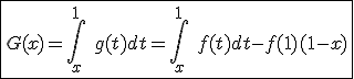 \fbox{G(x)=\int_{x}^{1}\hspace{5}g(t)dt=\int_{x}^{1}\hspace{5}f(t)dt-f(1)(1-x)}