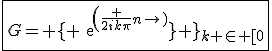 \fbox{G= \lbrace exp(\frac {2ik\pi}{n}) \rbrace_{k \in [0; n-1]}}