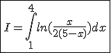 \fbox{I=\int_{1}^{4}ln(\frac{x}{2(5-x)})dx}