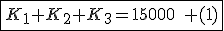 \fbox{K_1+K_2+K_3=15000\quad (1)}