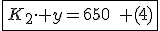 \fbox{K_2\cdot y=650\quad (4)}