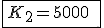 \fbox{K_2=5000\;E}