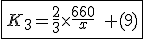 \fbox{K_3=\frac{2}{3}\times\frac{660}{x}\quad (9)}