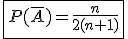 \fbox{P(\bar{A})=\frac{n}{2(n+1)}}