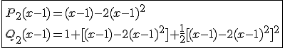 \fbox{P_{2}(x-1)=(x-1)-2(x-1)^2\\Q_{2}(x-1)=1+[(x-1)-2(x-1)^2]+\frac{1}{2}[(x-1)-2(x-1)^2]^2}