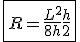 \fbox{R = \frac{L^2}{8h}+\frac{h}{2}}