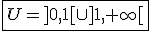 \fbox{U=]0,1[\cup]1,+\infty[}