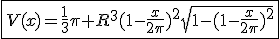 \fbox{V(x)=\frac{1}{3}\pi R^3(1-\frac{x}{2\pi})^2\sqrt{1-(1-\frac{x}{2\pi})^2}}