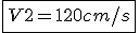 \fbox{V2 = 120cm/s}
