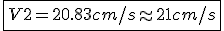\fbox{V2 = 20.83cm/s \approx 21cm/s}