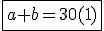 \fbox{a+b=30(1)}