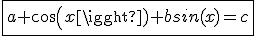 \fbox{a cos(x)+bsin(x)=c}