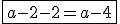 \fbox{a-2-2=a-4}