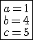 \fbox{a=1\\b=4\\c=5}