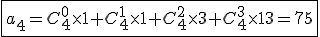 \fbox{a_4=C_{4}^{0}\times1+C_{4}^{1}\times1+C_{4}^{2}\times3+C_{4}^{3}\times13=75}