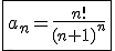 \fbox{a_n=\frac{n!}{(n+1)^n}}