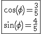 \fbox{cos(\phi)=\frac{3}{5}\\sin(\phi)=\frac{4}{5}}