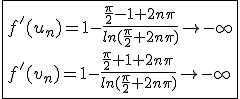 \fbox{f'(u_n)=1-\frac{\frac{\pi}{2}-1+2n\pi}{ln(\frac{\pi}{2}+2n\pi)}\to-\infty\\f'(v_n)=1-\frac{\frac{\pi}{2}+1+2n\pi}{ln(\frac{\pi}{2}+2n\pi)}\to-\infty}