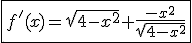 \fbox{f'(x)=\sqrt{4-x^2}+\frac{-x^2}{\sqrt{4-x^2}}