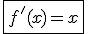 \fbox{f'(x)=x}