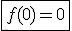 \fbox{f(0)=0}