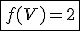 \fbox{f(V)=2}