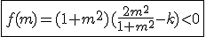\fbox{f(m)=(1+m^2)(\frac{2m^2}{1+m^2}-k)<0}