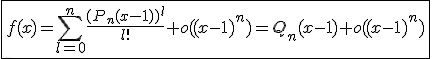 \fbox{f(x)=\Bigsum_{l=0}^{n}\frac{{(P_{n}(x-1))^l}}{l!}+o((x-1)^n)=Q_{n}(x-1)+o((x-1)^n)}