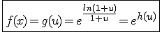 \fbox{f(x)=g(u)=e^{\frac{ln(1+u)}{1+u}}=e^{h(u)}}