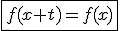 \fbox{f(x+t)=f(x)}