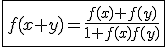 \fbox{f(x+y)=\frac{f(x)+f(y)}{1+f(x)f(y)}}