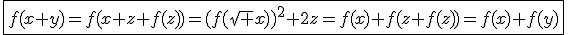 \fbox{f(x+y)=f(x+z+f(z))=(f(\sqrt x))^2+2z=f(x)+f(z+f(z))=f(x)+f(y)}